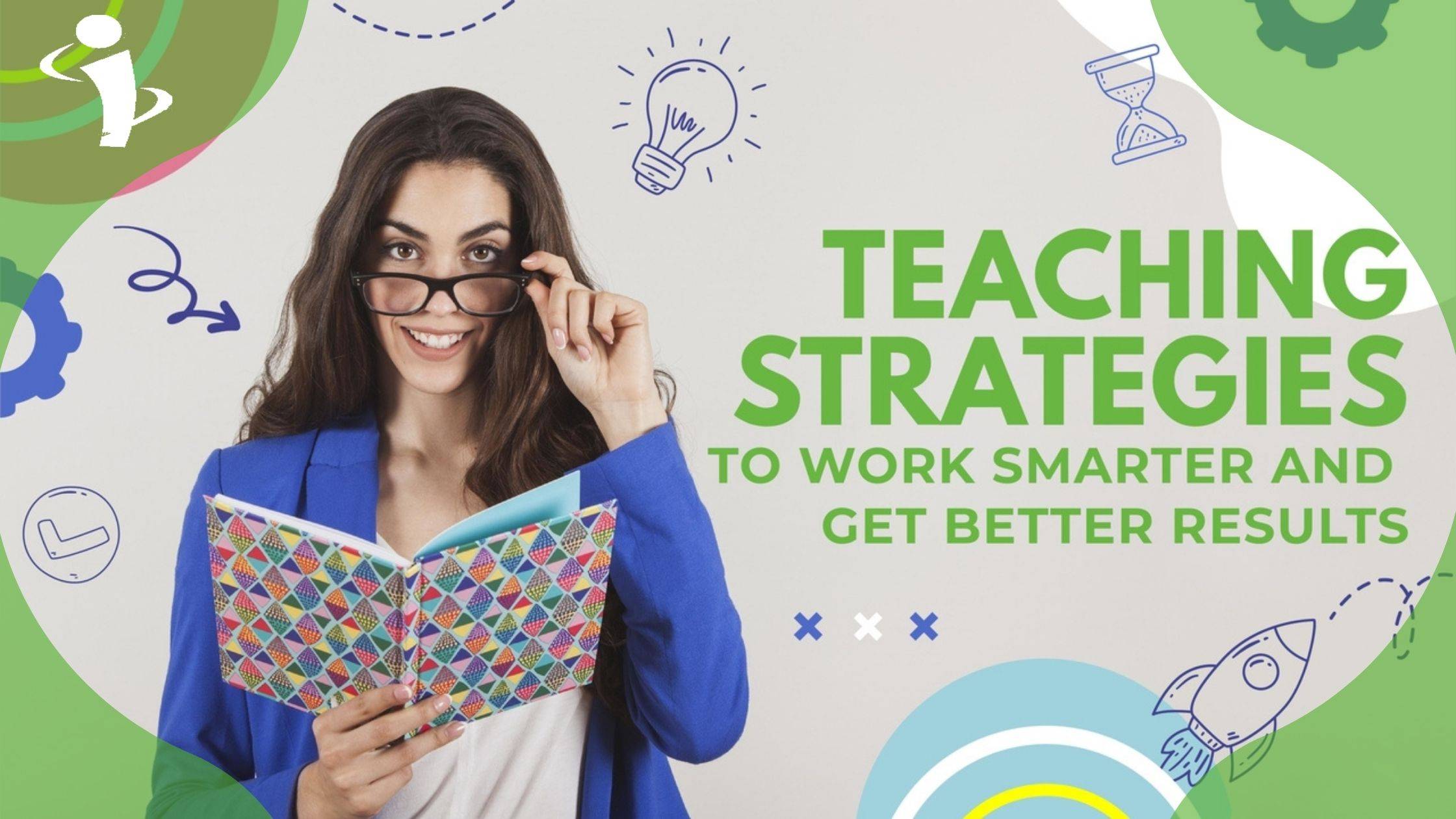 Teaching Strategies To Work Smarter and Get Better Results