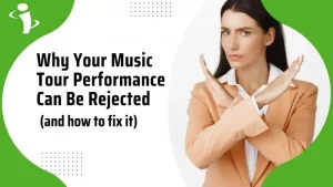 Why Your Music Tour Performance Can Be Rejected